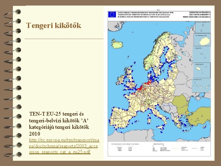 Tengeri kikötők TEN-T EU-25 tengeri és tengeri-belvízi kikötők ’A’ kategóriájú tengeri kikötők 2010 http: