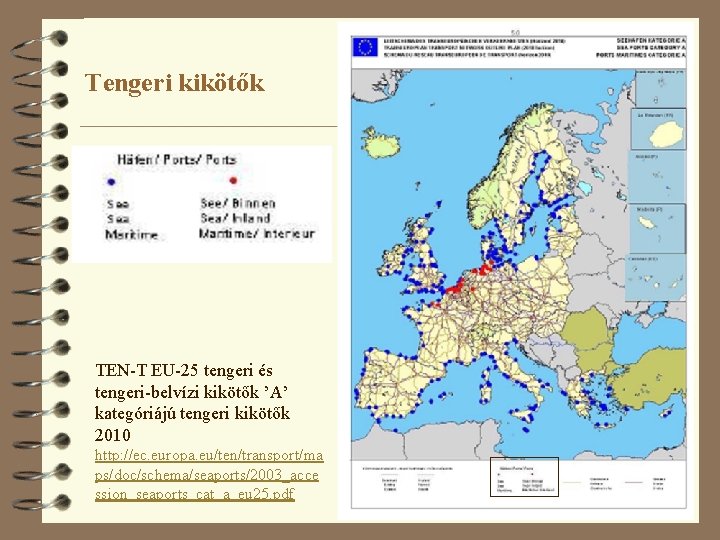 Tengeri kikötők TEN-T EU-25 tengeri és tengeri-belvízi kikötők ’A’ kategóriájú tengeri kikötők 2010 http: