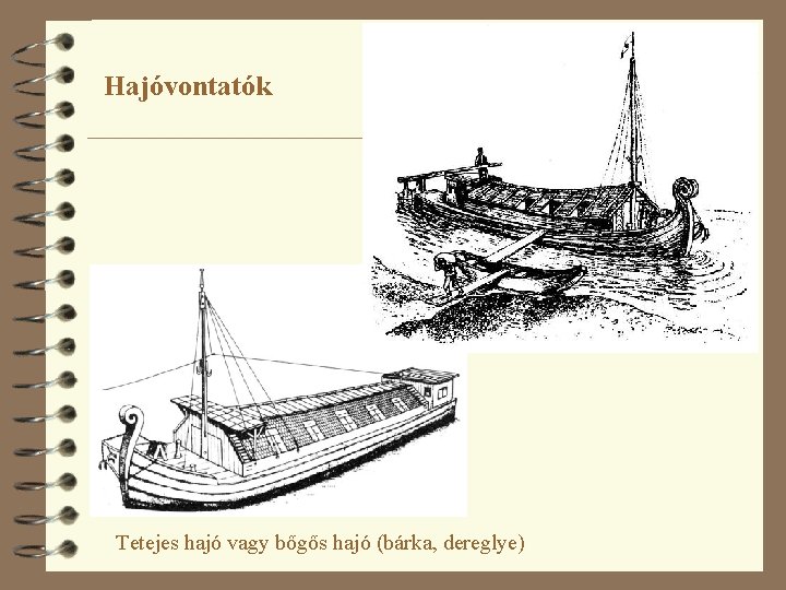 Hajóvontatók Tetejes hajó vagy bőgős hajó (bárka, dereglye) 