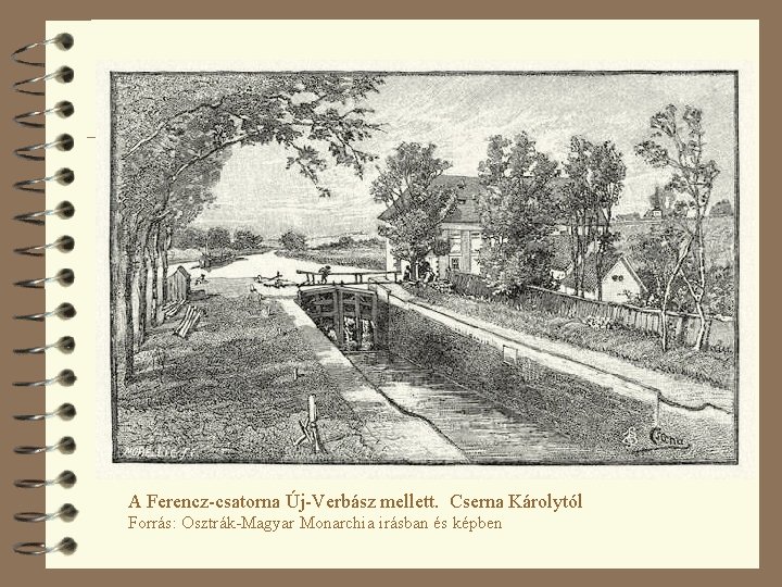 A Ferencz-csatorna Új-Verbász mellett. Cserna Károlytól Forrás: Osztrák-Magyar Monarchia irásban és képben 