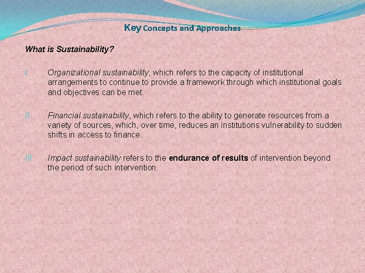 Key Concepts and Approaches What is Sustainability? I. Organizational sustainability, which refers to the