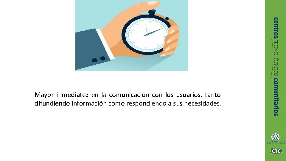 Mayor inmediatez en la comunicación con los usuarios, tanto difundiendo información como respondiendo a Mayor inmediatez en la comunicación con los usuarios, tanto difundiendo información como respondiendo a