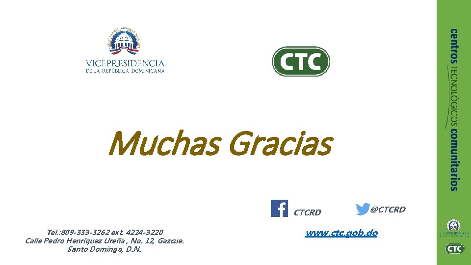 Muchas Gracias CTCRD Tel. : 809 -333 -3262 ext. 4224 -3220 Calle Pedro Henríquez Muchas Gracias CTCRD Tel. : 809 -333 -3262 ext. 4224 -3220 Calle Pedro Henríquez