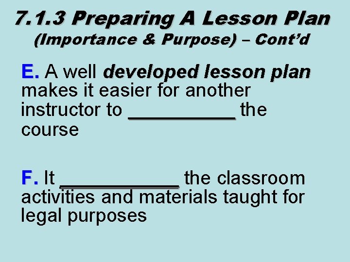 7. 1. 3 Preparing A Lesson Plan (Importance & Purpose) – Cont’d E. A