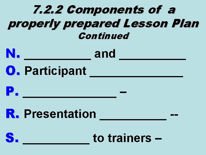 7. 2. 2 Components of a properly prepared Lesson Plan Continued N. _____ and