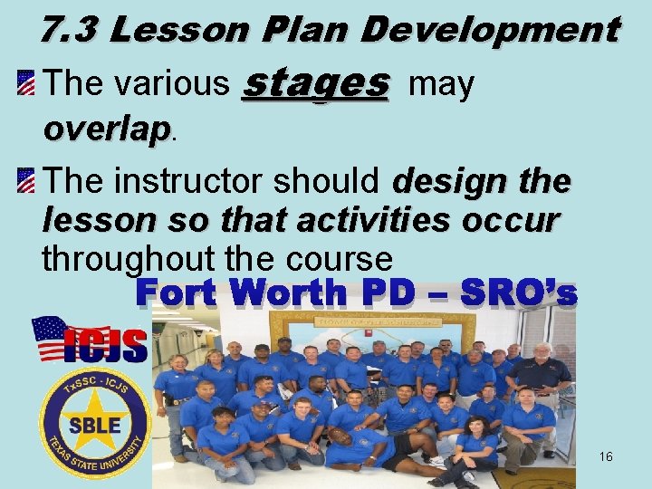7. 3 Lesson Plan Development The various stages may overlap. The instructor should design