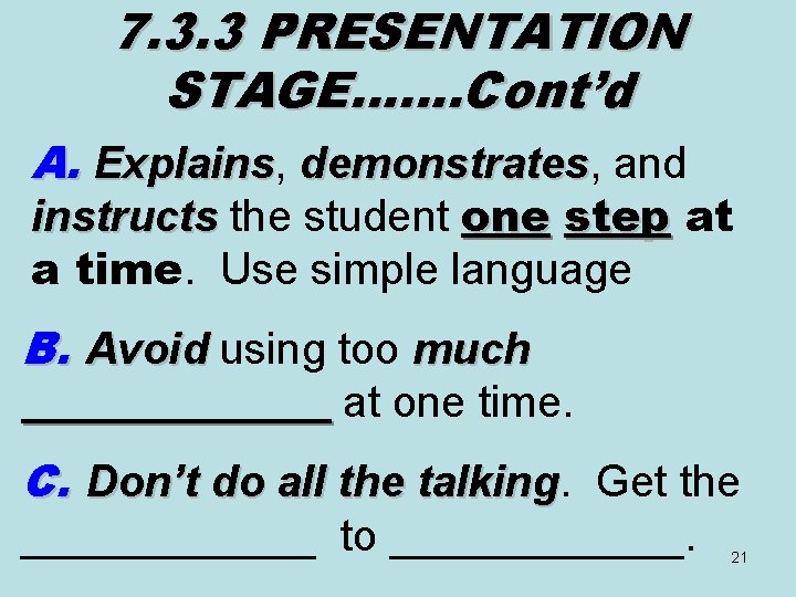 7. 3. 3 PRESENTATION STAGE……. Cont’d A. Explains, Explains demonstrates, and demonstrates instructs the