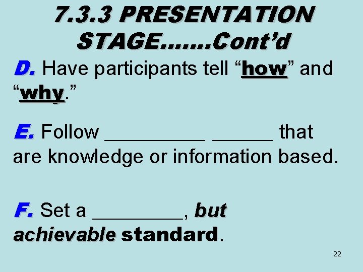 7. 3. 3 PRESENTATION STAGE……. Cont’d D. Have participants tell “how” and how “why.