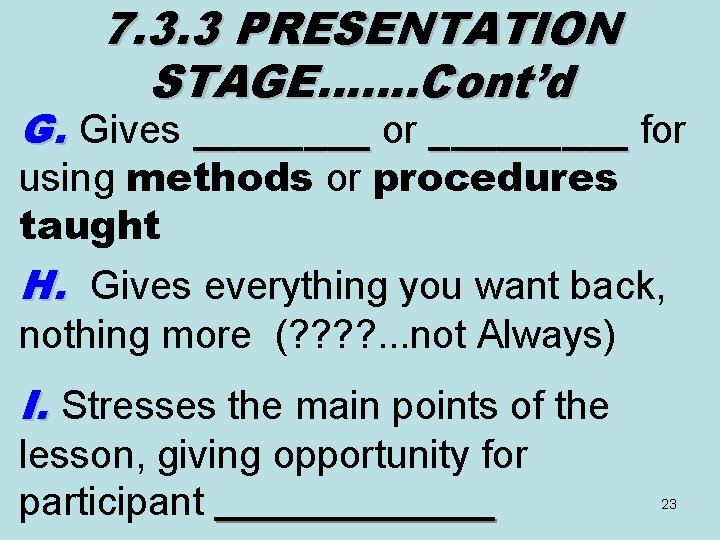 7. 3. 3 PRESENTATION STAGE……. Cont’d G. Gives ____ or _________ for using methods