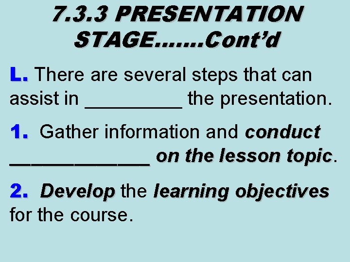 7. 3. 3 PRESENTATION STAGE……. Cont’d L. There are several steps that can L.