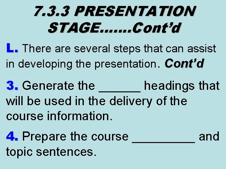 7. 3. 3 PRESENTATION STAGE……. Cont’d L. There are several steps that can assist