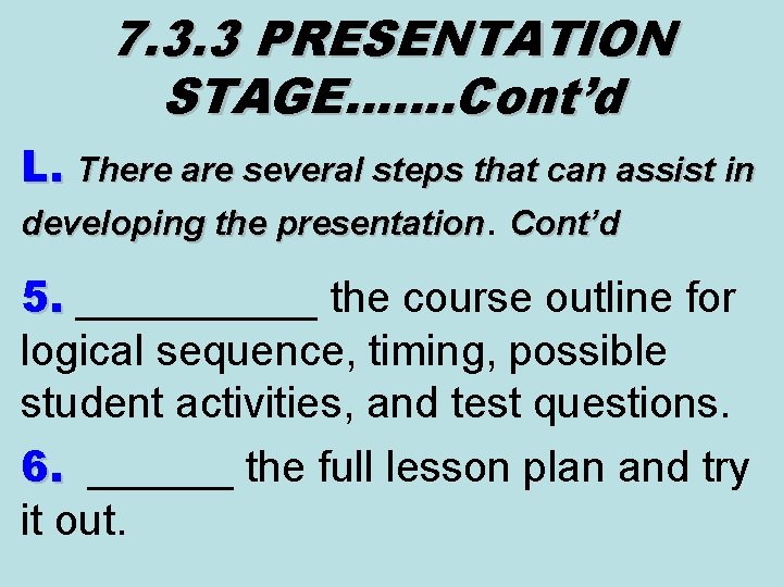 7. 3. 3 PRESENTATION STAGE……. Cont’d L. There are several steps that can assist