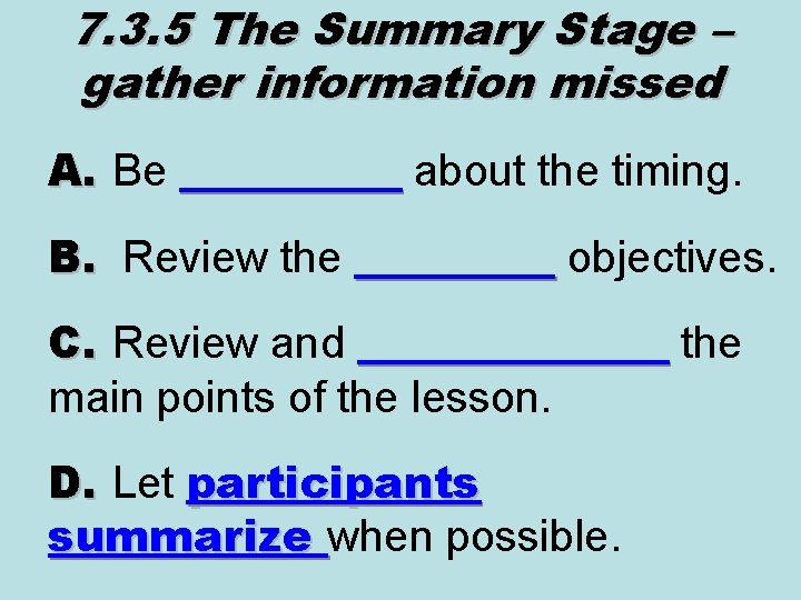 7. 3. 5 The Summary Stage – gather information missed A. Be _____ about