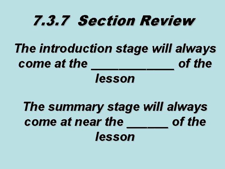 7. 3. 7 Section Review The introduction stage will always come at the ______