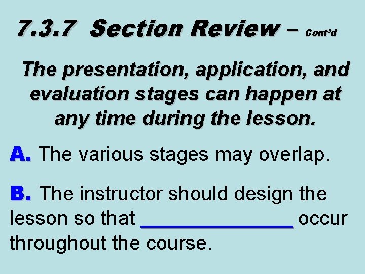 7. 3. 7 Section Review – Cont’d The presentation, application, and evaluation stages can