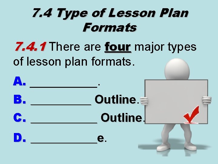 7. 4 Type of Lesson Plan Formats 7. 4. 1 There are four major