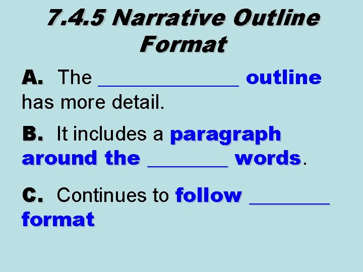 7. 4. 5 Narrative Outline Format A. The _______ outline has more detail. B.