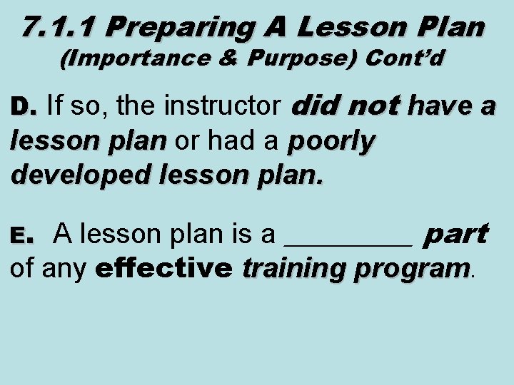7. 1. 1 Preparing A Lesson Plan (Importance & Purpose) Cont’d D. If so,