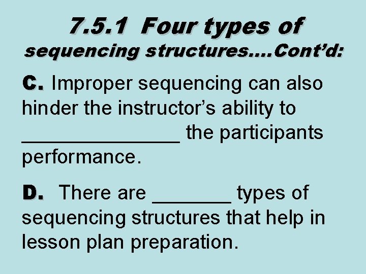 7. 5. 1 Four types of sequencing structures…. Cont’d: C. Improper sequencing can also