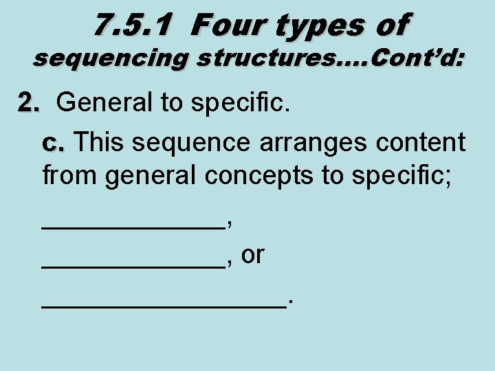 7. 5. 1 Four types of sequencing structures…. Cont’d: 2. General to specific. 2.