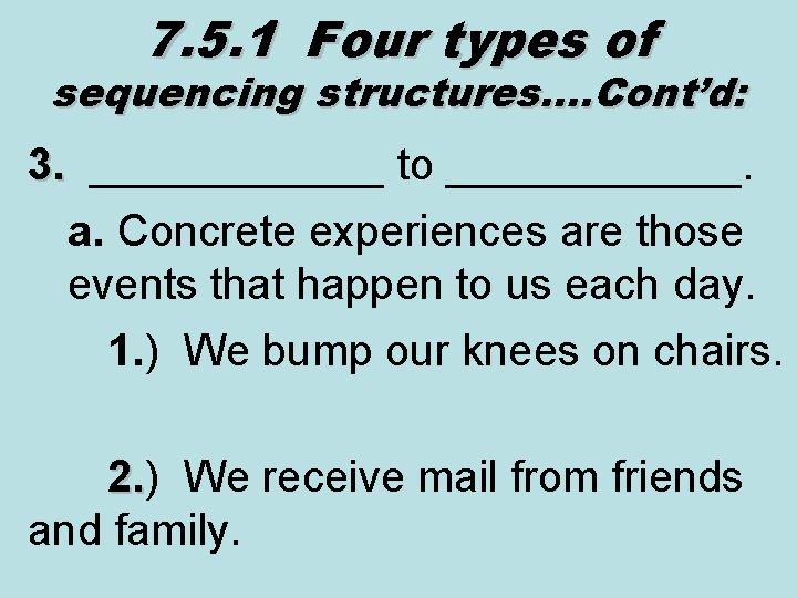 7. 5. 1 Four types of sequencing structures…. Cont’d: 3. ______ to ______. 3.