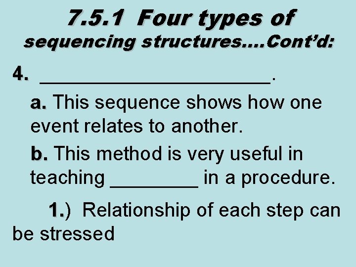 7. 5. 1 Four types of sequencing structures…. Cont’d: 4. ___________. 4. a. This