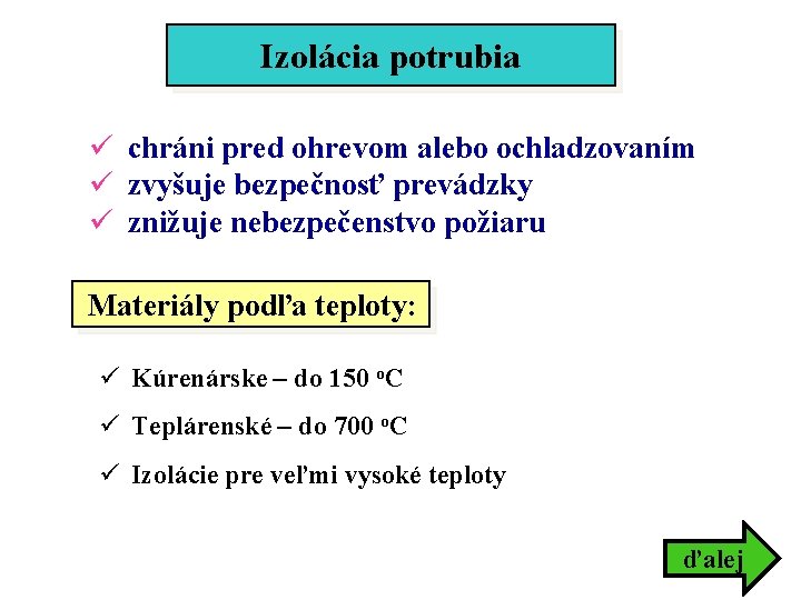 Izolácia potrubia ü chráni pred ohrevom alebo ochladzovaním ü zvyšuje bezpečnosť prevádzky ü znižuje Izolácia potrubia ü chráni pred ohrevom alebo ochladzovaním ü zvyšuje bezpečnosť prevádzky ü znižuje
