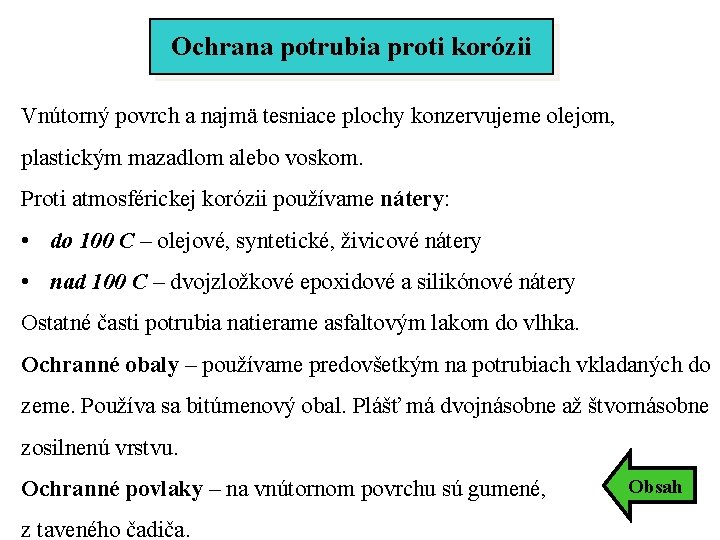 Ochrana potrubia proti korózii Vnútorný povrch a najmä tesniace plochy konzervujeme olejom, plastickým mazadlom Ochrana potrubia proti korózii Vnútorný povrch a najmä tesniace plochy konzervujeme olejom, plastickým mazadlom