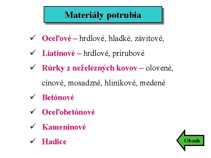 Materiály potrubia ü Oceľové – hrdlové, hladké, závitové, ü Liatinové – hrdlové, prírubové ü Materiály potrubia ü Oceľové – hrdlové, hladké, závitové, ü Liatinové – hrdlové, prírubové ü