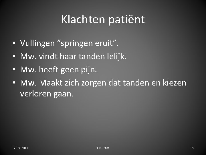 Klachten patiënt • • Vullingen “springen eruit”. Mw. vindt haar tanden lelijk. Mw. heeft