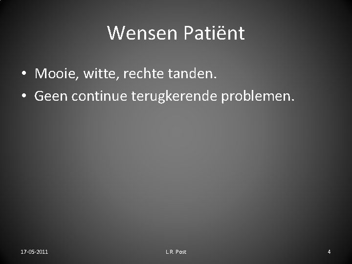 Wensen Patiënt • Mooie, witte, rechte tanden. • Geen continue terugkerende problemen. 17 -05