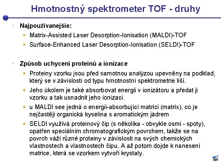 , Hmotnostný spektrometer TOF - druhy § Najpoužívanejšie: § Matrix-Assisted Laser Desorption-Ionisation (MALDI)-TOF §