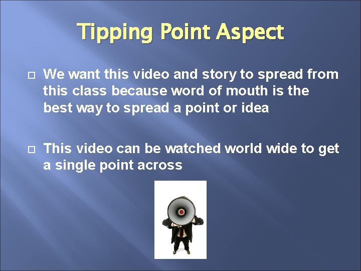 Tipping Point Aspect We want this video and story to spread from this class