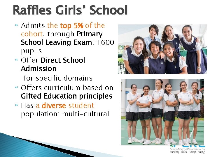 Raffles Girls’ School Admits the top 5% of the cohort, through Primary School Leaving