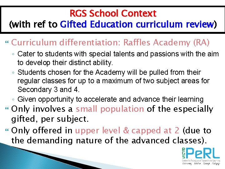 RGS School Context (with ref to Gifted Education curriculum review) Curriculum differentiation: Raffles Academy