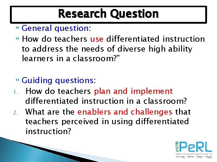 Research Question 1. 2. General question: How do teachers use differentiated instruction to address