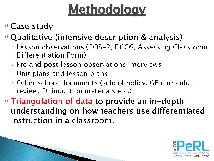 Methodology Case study Qualitative (intensive description & analysis) ◦ Lesson observations (COS-R, DCOS, Assessing