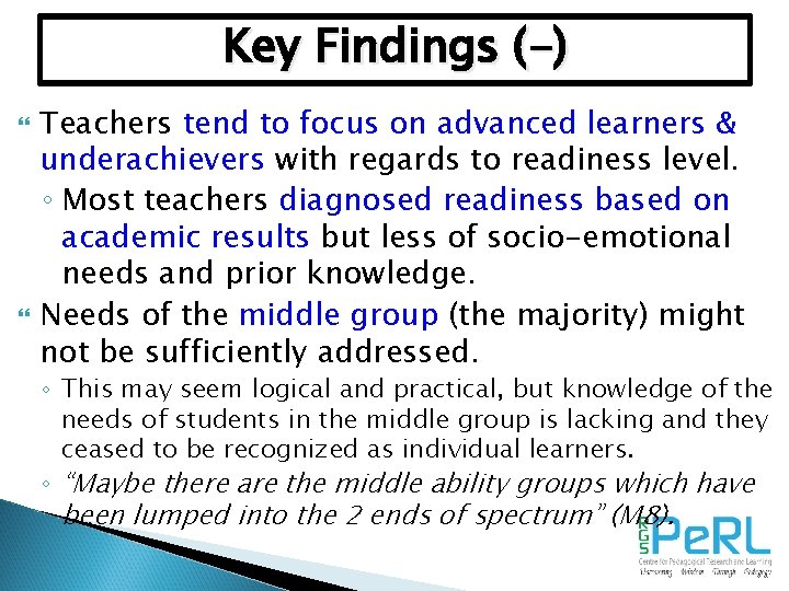 Key Findings (-) Teachers tend to focus on advanced learners & underachievers with regards