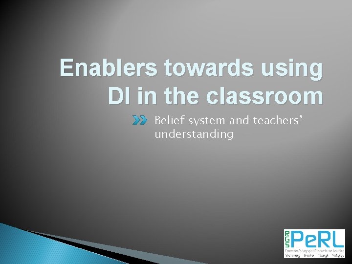 Enablers towards using DI in the classroom Belief system and teachers’ understanding 43 