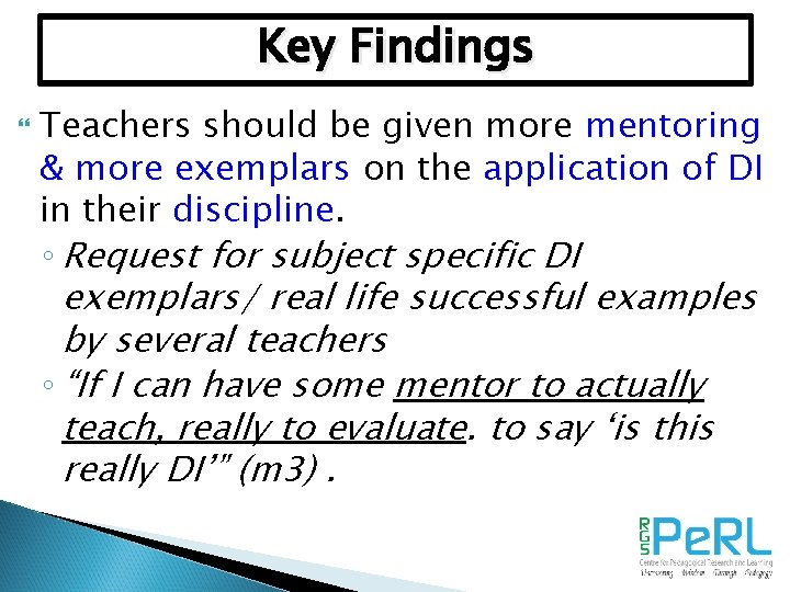 Key Findings Teachers should be given more mentoring & more exemplars on the application