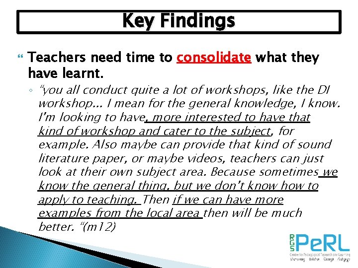 Key Findings Teachers need time to consolidate what they have learnt. ◦ “you all