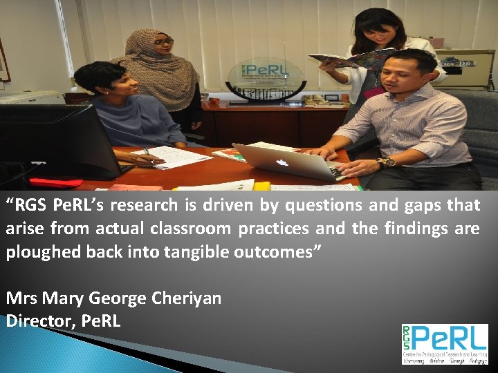 “RGS Pe. RL’s research is driven by questions and gaps that arise from actual
