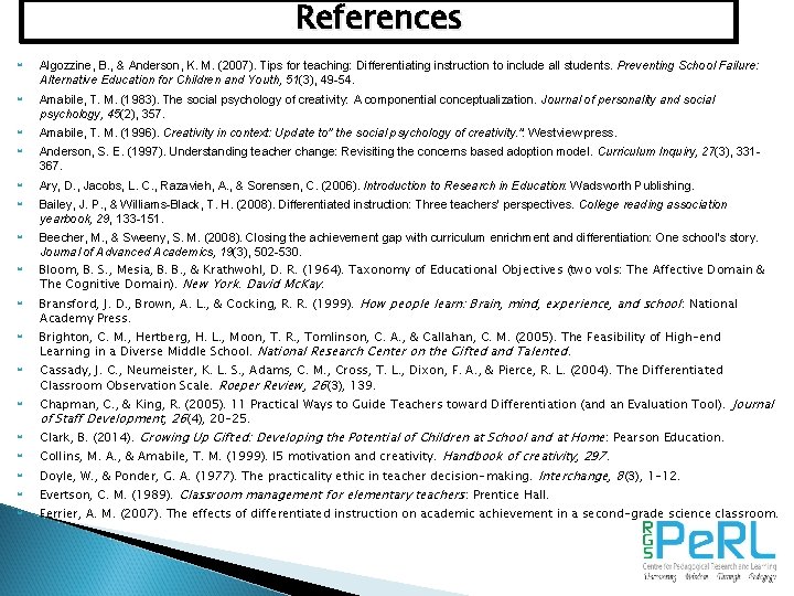 References Algozzine, B. , & Anderson, K. M. (2007). Tips for teaching: Differentiating instruction