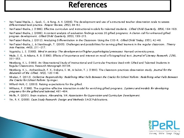 References Van Tassel‐Baska, J. , Quek, C. , & Feng, A. X. (2006). The