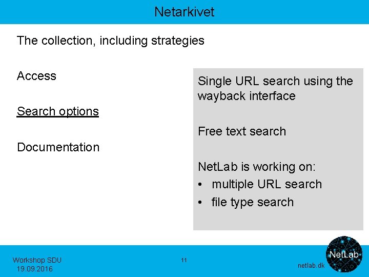 Netarkivet The collection, including strategies Access Single URL search using the wayback interface Search