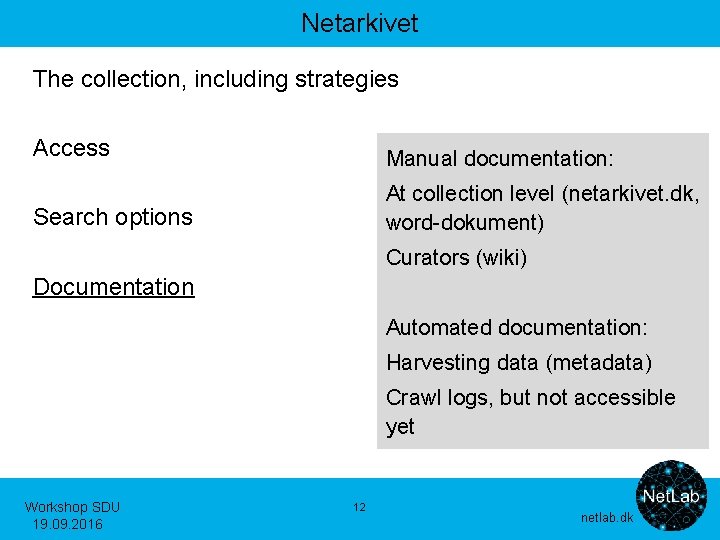 Netarkivet The collection, including strategies Access Manual documentation: Search options At collection level (netarkivet.