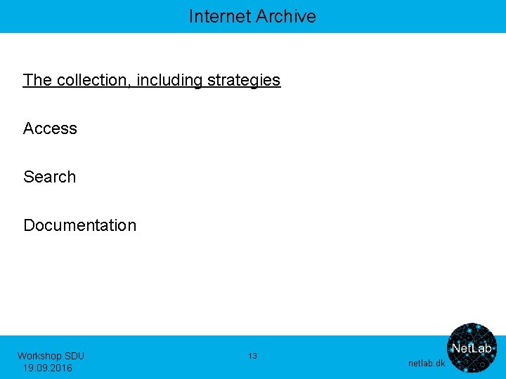Internet Archive The collection, including strategies Access Search Documentation Workshop SDU 19. 09. 2016