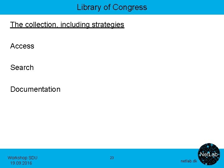 Library of Congress The collection, including strategies Access Search Documentation Workshop SDU 19. 09.