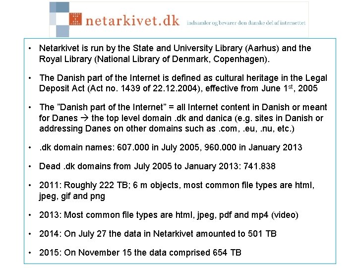  • Netarkivet is run by the State and University Library (Aarhus) and the