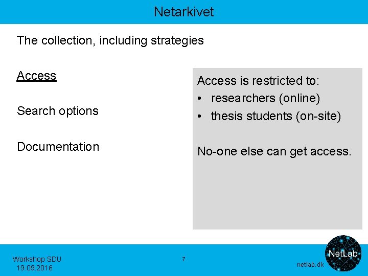 Netarkivet The collection, including strategies Access Search options Access is restricted to: • researchers